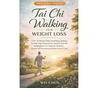 Tai Chi Walking for Weight Loss: A 10-15 Minute Daily Stretching, Balance & Chair Yoga Program for Seniors Over 60 and Beginners to Improve Mobility, Ensure Fall Prevention, and Burn Fat in 21 Days.
