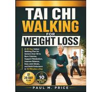 Tai Chi Walking for Weight Loss: A 28-Day Indoor Walking Plan for Seniors Over 50 to Burn Calories, Support Metabolism, Improve Balance, Ease Joint Strain, and Build Endurance in 10 Minutes a Day