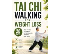 Tai Chi Walking for Weight Loss: A 28-Day Plan to Burn Fat, Improve Balance, and Boost Daily Energy