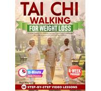 Tai Chi Walking for Weight Loss: A 28-Day Program with 10-Minute Daily Routines to Support Healthy Fat Burn, Improve Balance, and Build