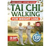 Tai Chi Walking for Weight Loss: A Beginner-Friendly 28-Day Program with 10-Minute Daily Walking to Burn Fat Naturally, Enhance Mobility, and Reconnect with Your Body