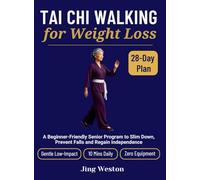 Tai Chi Walking for Weight Loss: A Beginner-Friendly Senior Program to Slim Down, Prevent Falls and Regain Independence - Gentle 28-Day Low-Impact ... Daily, Zero Equipment: 3 (Mindful Living)