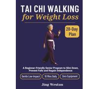 Tai Chi Walking for Weight Loss: A Beginner-Friendly Senior Program to Slim Down, Prevent Falls and Regain Independence - Gentle 28-Day Low-Impact Plan, 10 Mins Daily, Zero Equipment (Mindful Living)