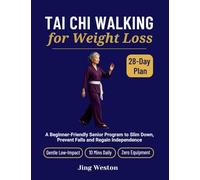 Tai Chi Walking for Weight Loss: A Beginner-Friendly Senior Program to Slim Down, Prevent Falls and Regain Independence - Gentle 28-Day Low-Impact ... Daily, Zero Equipment: 3 (Mindful Living)