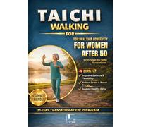 Tai Chi Walking for Weight Loss: A Beginner-Friendly Tai Chi Walking Guide for Seniors to Shed Pounds Gently, Reduce Joint Pain, Improve Balance, and Feel Energized Every Day