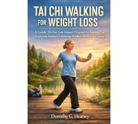 TAI CHI WALKING FOR WEIGHT LOSS: A Gentle 28-Day Low-Impact Program for Burning Fat,Improving Balance, Enhancing Mobility, and Boosting Energy