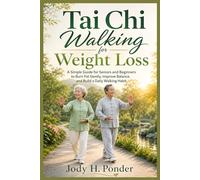 Tai Chi Walking for Weight Loss: A Simple Guide for Seniors and Beginners to Burn Fat Gently, Improve Balance, and Build a Daily Walking Habit