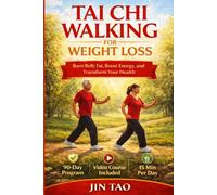 TAI CHI WALKING FOR WEIGHT LOSS: A Step-by-Step Guide with 90-Day Program to Burn Belly Fat, Boost Metabolism, Improve Balance, and Build Lasting ... Gentle Workouts for Beginners and Seniors