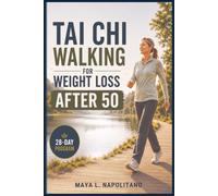 Tai Chi Walking for Weight Loss After 50: A Gentle Step-by-Step System to Support Weight Management, Develop Balance Awareness, and Move With More Confidence After 50