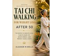 Tai Chi Walking for Weight Loss After 50: The Gentle 10-Minute-a-Day Plan to Burn Fat, Boost Energy, and Protect Aging Joints