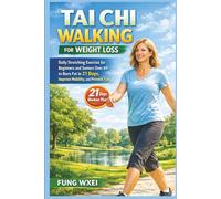 Tai Chi Walking for Weight Loss: Daily Stretching Exercise for Beginners and Seniors Over 60 to Burn Fat in 21 Days, Improve Mobility, and Prevent Fall