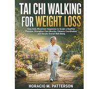 Tai chi walking for weight loss: Easy Daily Movement Sequences to Sculpt a Healthier Physique, Strengthen Core Muscles, Enhance Coordination, and Elevate Overall Well-Being