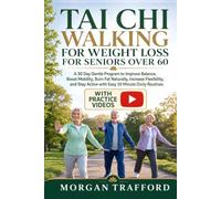TAI CHI WALKING FOR WEIGHT LOSS FOR SENIORS OVER 60: A 30 Day Gentle Program to Improve Balance, Boost Mobility, Burn Fat Naturally, Increase ... Active with Easy 10 Minute Daily Routines