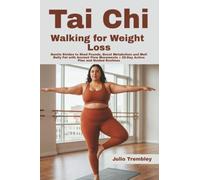 Tai Chi Walking for Weight Loss: Gentle Strides to Shed Pounds, Boost Metabolism and Melt Belly Fat with Ancient Flow Movements + 28-Day Action Plan and Guided Routines