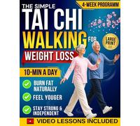 Tai Chi Walking for Weight Loss: The Gentle, Effortless Method to Burn Fat, Improve Balance, Reduce Pain & Feel Younger Again - A 10-Minute Daily Routine with a Proven 30-Day Program