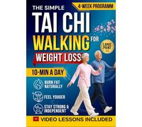 Tai Chi Walking for Weight Loss: The Gentle, Effortless Method to Burn Fat, Improve Balance, Reduce Pain & Feel Younger Again - A 10-Minute Daily Routine with a Proven 30-Day Program