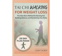 TAI CHI WALKING FOR WEIGHT LOSS: The Slow Burn Method for Burning Fat, Building Balance, and Reclaiming Your Body