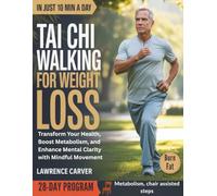 Tai Chi Walking For Weight Loss: Transform Your Health, Boost Metabolism, and Enhance Mental Clarity with Mindful Movement