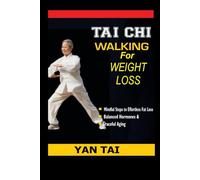 Tai Chi Walking For Weightloss: Mindful Steps to Effortless Fat Loss, Balanced Hormones, and Graceful Aging