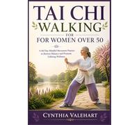 TAI CHI WALKING FOR WOMEN OVER 50: A 60 Day Mindful Movement Practice to Restore Balance and Promote Lifelong Wellness