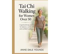 Tai Chi Walking for Women Over 50: A Gentle 28-Day Plan for Balance, Comfort, and Confident Walking