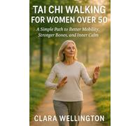 TAI CHI WALKING FOR WOMEN OVER 50: A Simple Path to Better Mobility, Stronger Bones, and Inner Calm