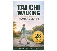 TAI CHI WALKING FOR WOMEN OVER 60: A Proven 28-Day Daily Guide to Improve Balance, Strengthen Joints, Boost Mood, and Build Confidence in Just 10 Minutes a Day