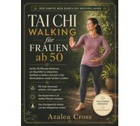 Tai Chi Walking für Frauen ab 50: Sanfte 20-Minuten-Workouts, um Bauchfett zu reduzieren, Steifheit zu lindern und sich in den Wechseljahren wieder leichter zu fühlen