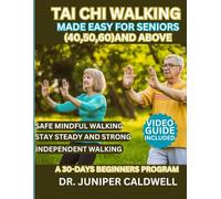 Tai Chi Walking Made Easy For Seniors(40,50,60) And Above: A 30-Days Beginners program for Safe Mindful Walking Practice with 10-Min Daily Routines to Stay Steady, Strong, and Independent
