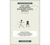 Tai Chi Walking Weight Loss Reset for Seniors: A Gentle 28-Day, 10-Minute Daily Plan with Chair-Supported Steps to Improve Balance, Mobility, and Everyday Energy