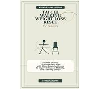 Tai Chi Walking Weight Loss Reset for Seniors: A Gentle 28-Day, 10-Minute Daily Plan with Chair-Supported Steps to Improve Balance, Mobility, and Everyday Energy