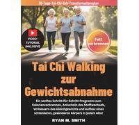 Tai Chi Walking zur Gewichtsabnahme: Ein sanftes Schritt-für-Schritt-Programm zum Kalorienverbrennen, Ankurbeln des Stoffwechsels, Verbessern des ... gesünderen Körpers in jedem Alter