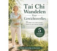 Tai Chi Wandelen Voor Gewichtsverlies: De Eenvoudige En Duurzame Weg Om Weer In Vorm Te Komen En Nieuwe Energie Te Vinden