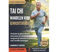 TAI CHI WANDELEN VOOR GEWICHTSVERLIES: Verbeter je gezondheid, stimuleer je metabolisme en vergroot je mentale helderheid met mindful bewegen