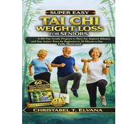 TAI CHI WEIGHT LOSS FOR SENIORS: A 60-Day Gentle Program to Burn Fat, Improve Balance, and Stay Active-Even for Beginners in 10-Minute-a-Day - Fully Illustrated