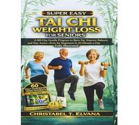 TAI CHI WEIGHT LOSS FOR SENIORS: A 60-Day Gentle Program to Burn Fat, Improve Balance, and Stay Active-Even for Beginners in 10-Minute-a-Day - Fully Illustrated
