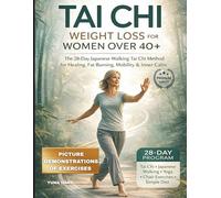 TAI CHI WEIGHT LOSS FOR WOMEN OVER 40+: The 28-Day Japanese Walking Tai Chi Method for Healing, Fat Burning, Mobility & Inner Calm