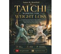 TAI CHI WORKING FOR WEIGHT LOSS: A Gentle Movement Program to Burn Calories, Boost Metabolism, Improve Balance, Reduce Stress and Create Lasting Body Transformation