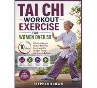 Tai Chi Workout Exercise For Women Over 50: 10-Minute Effective Ways to Reduce Belly Fat, Boost Mobility, Sharpen Focus, and Improve Balance