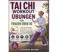 TAI CHI WORKOUT ÜBUNG FÜR FRAUEN ÜBER 50: 10-minütige effektive Methoden zur Reduzierung von Bauchfett, zur Verbesserung der Beweglichkeit, zur ... und zur Stärkung des Gleichgewichts