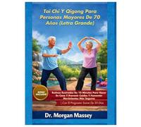 Tai Chi Y Qigong Para Personas Mayores De 70 Años (Letra Grande): Rutinas Ilustradas De 10 Minutos Para Hacer En Casa Y Prevenir Caídas Y Fomentar ... Más Seguros |Con El Programa Suave De 30 Días