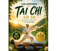 TAI CHI ZUM ABNEHMEN AB 50: 10 Minuten am Tag für einen aktiven Stoffwechsel, weniger Bauchfett und neue Leichtigkeit im Alltag - in nur 28 Tagen