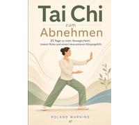 Tai Chi zum Abnehmen: Das 21-Tage-Programm für mehr Energie, weniger Stress und eine natürliche Fettverbrennung (Balance & Strength - Die 30-Tage Methode)