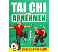 Tai Chi zum Abnehmen: Ein Schritt-für-Schritt-Programm, um sich sanft zu bewegen, das Gleichgewicht zu verbessern und die Gewichtsabnahme mit einer ... (Wohlbefinden und Mobilität für Senioren)