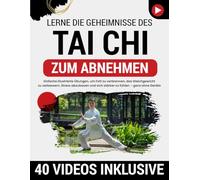 Tai Chi zum Abnehmen: Einfache illustrierte Übungen, um Fett zu verbrennen, das Gleichgewicht zu verbessern, Stress abzubauen und sich stärker zu fühlen - ganz ohne Geräte oder Vorkenntnisse