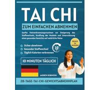 Tai Chi zum einfachen Abnehmen: Sanfte Fettverbrennungsroutinen zur Steigerung des Stoffwechsels, Straffung der Muskeln und Unterstützung eines gesunden Gewichts auf natürliche Weise