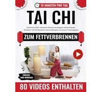 Tai Chi zum Fettverbrennen und für innere Ruhe: Verbrenne hartnäckiges Fett, reduziere Stress und steigere deine Energie. Einfache Tai-Chi-Routinen mit klaren Anleitungen und einem Trainingsplan