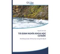 TÁI ĐỊNH NGHĨA KHOA HỌC CƠ BẢN: Hệ thống lý luận về khoa học trong thời đại AI: H¿ th¿ng lý lu¿n v¿ khoa h¿c trong th¿i ¿¿i AI
