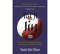 Tai Ji Jin: Discourses on Intrinsic Energies for Mastery of Self-Defense Skills: Discourses on Intrinsic Energies for Mastery of Self-Defense Skills: Volume 2 (Chen Kung Series)