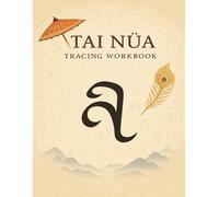 Tai Nüa Tracing Workbook for Beginners: Learn the Tai Le Script with Guided Practice of Letters, Tones, and Syllables: Master the traditional script of the Tai Nüa language step by step